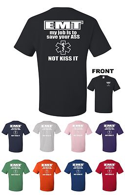 EMT My Job Is To Save Your ASS Not Kiss It Funny T-Shirt Medical Tech Gift New