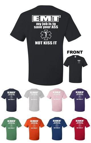 EMT My Job Is To Save Your ASS Not Kiss It Funny T-Shirt Medical Tech Gift New
