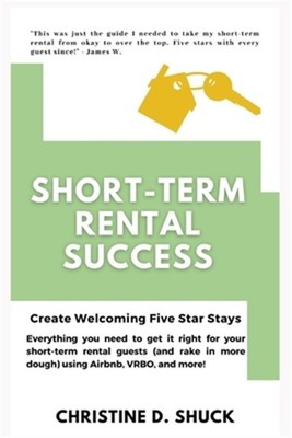 Short-Term Rental Success: Create Welcoming Five-Star Stays (Paperback or Softba