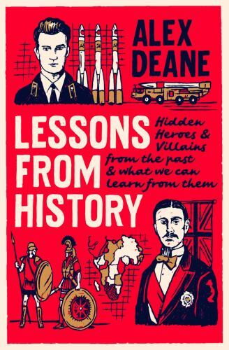 Lessons from History : Hidden Heroes and Villains of the Past, and What We ...