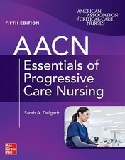 AACN Essentials of Progressive Care Nursing by Sarah A. Delgado