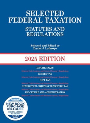 Selected Federal Taxation Statutes and Regulations by Lathrope (2025 Edition)