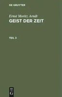 Ernst Moritz Arndt | Ernst Moritz Arndt: Geist Der Zeit. Teil 3 | Buch | Deutsch