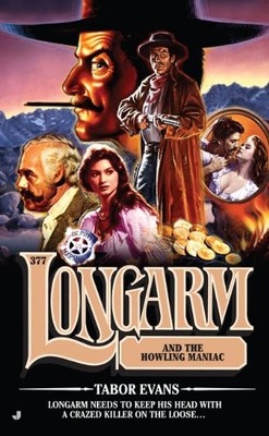 Longarm 377: Longarm and the Howling Maniac - Mass Market Paperback - VERY GOOD