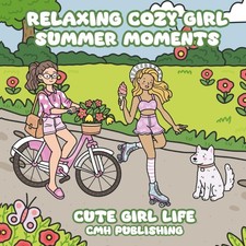 Relaxing Cozy Girl Summer Moments Coloring Book: Cute Girl Life Featuring Adorab
