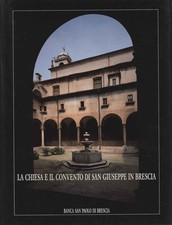 La chiesa e il convento di San Giuseppe in Brescia - AA.VV. [1989]
