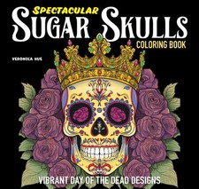 Spectacular Sugar Skulls Coloring Book : Vibrant Day of the Dead Designs, Pap...