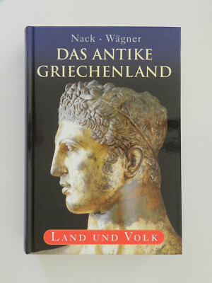 Das antike Griechenland Nack Wägner Land und Volk Götter Kultur Baukunst Buch