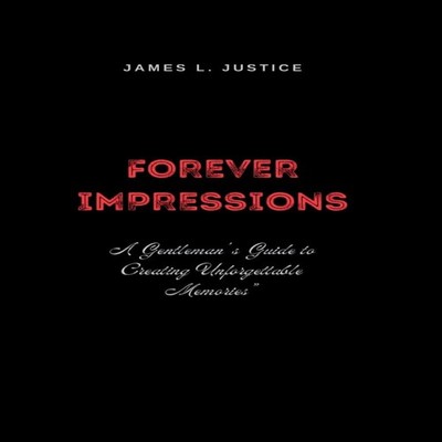 Forever Impressions A Gentleman's Guide to Creating Unforgettable