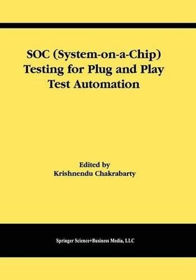 SOC (System-on-a-Chip) Testing for Plug and Play Test Automation - 9781441953070
