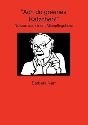 Ach du greenes Katzchen!: Notizen aus einem Altenpflegeheim by Barbara Narr (Ger