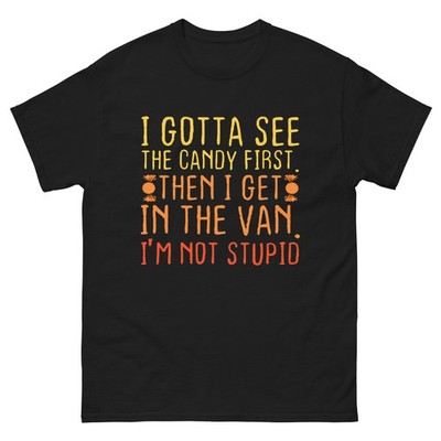 I Gotta See The Candy First. I'm Not Stupid  Creepy Adult T-Shirt