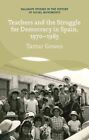 Teachers and the Struggle for Democracy in Spain, 1970-1985 by Tamar Groves (Hardback, 2014)