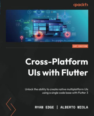 Cross-Platform UIs with Flutter: Unlock the ability to  - Paperback NEW Edge, Ry