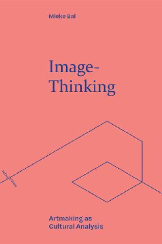 Refractions Ser.: Image-Thinking : Artmaking As Cultural Analysis by Mieke ...