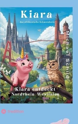 Kiara, das Schweinhorn zu Besuch in Nordrhein - Westfalen: Die Wunder von Nordrh