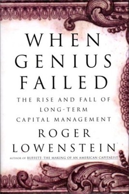 When Genius Failed : The Rise and Fall of Long-Term Capital Manag