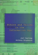ETHICS AND VALUES IN THE INFORMATION AGE By Joel Rudinow & Anthony Graybosch VG+