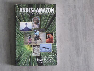 Andes to the Amazon : Seven Journeys in Mexico, Central and South America by...