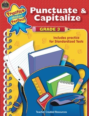Punctuate & Capitalize Grade 3: Grade 3 (Practice Makes Perfect) - Teacher C...