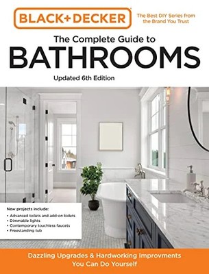 The Complete Guide to Bathrooms: Beautiful Upgrades and Hardworking Improvements