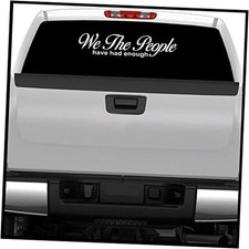  We The People Have Had Enough  Bumper Sticker, Windshield, Vinyl, 6.75"x30"
