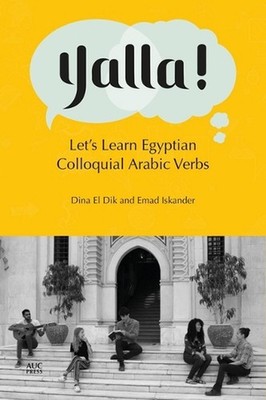 Yalla!: Let's Learn Egyptian Colloquial Arabic Verbs by Dina El Dik (Arabic) Pap