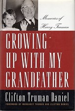 GROWING UP WITH MY GRANDFATHER: MEMORIES OF HARRY S. By Clifton Truman Daniel