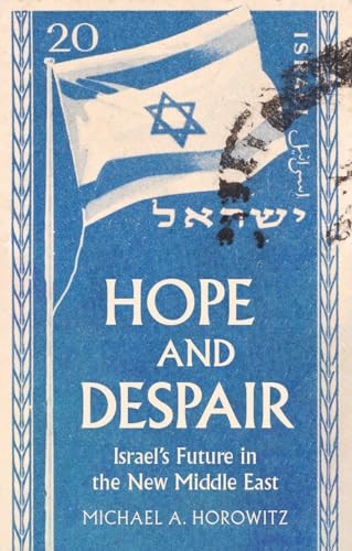 Hope and Despair: Israel's Future in the New Middle East by Michael A. Horowitz - Image 7