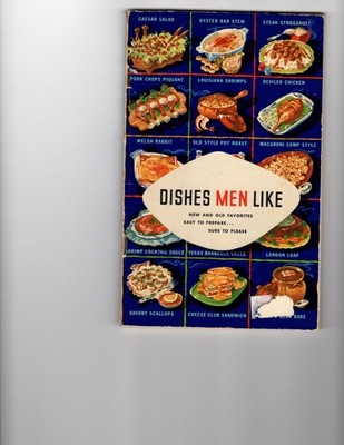 Dishes Men Like: New and Old Favorites Easy to Prepare ... Sure to Please
