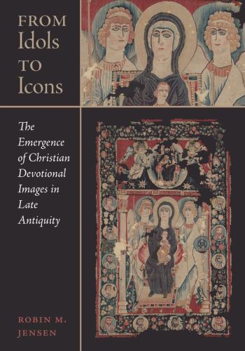 From Idols to Icons : The Emergence of Christian Devotional Images in Late ...