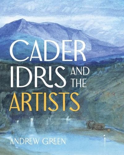 Cader Idris and the Artists by Andrew Green - 9781805951704