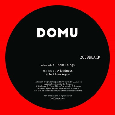 Domu / THEM THINGS / A MADNESS / NOT HIM AGAIN / 2000Black / 2059BLACK / 12 Inc