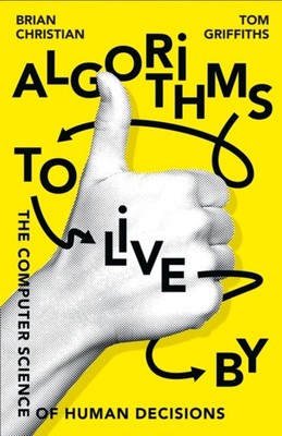 Algorithms to Live by: the Computer Science of Human Decisions Pa