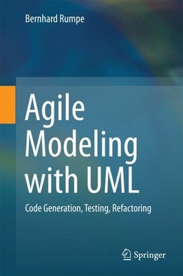 Agile Modellierung Mit UML : Code Generation, Test Cases, Refactoring, Hardco...
