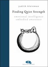 Finding Quiet Strength : Emotional Intelligence, Embodied Awareness, Hardcove...
