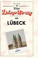 Eine LiebeserkläRung An LüBeck Ella Schmidt