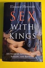 Sex with Kings: 500 Years Of Adultery, Power, Rivalry, And Revenge by Eleanor H