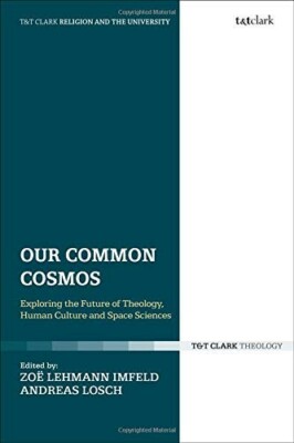 Our Common Cosmos: Exploring the Future of Theology, Human Culture and Space