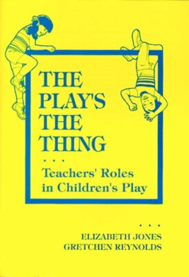 The Play's the Thing : Teachers' Roles in Children's Plays Paperb