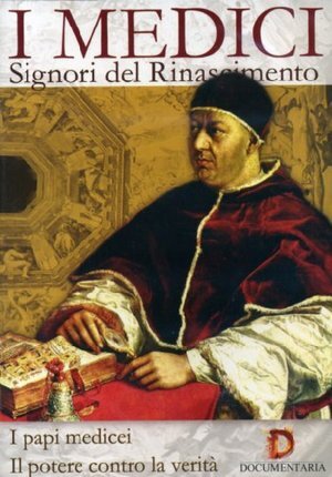 I MEDICI - I PAPI MEDICEI / IL POTERE CONTRO LA VERITA'