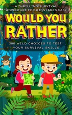 Would You Rather... A Thrilling Survival Adventure for Kids Ages 8  10 : 300...