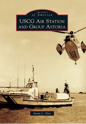NEW Arcadia Publishing USCG Air Station and Group Astoria, OR 9780738589206 Imag