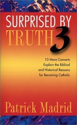 Surprised by Truth 3: 10 More Converts Explain the B...