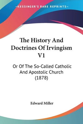 Edward Miller | The History And Doctrines Of Irvingism V1 | Taschenbuch (2009)