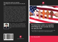 Perspectivas Sobre As OpçõEs EstratéGicas Da Coreia Do Sul No SéCulo XXI Heo