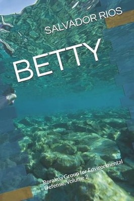 Betty: Roraima Group for Environmental Defense, Volume 2 by Salvador Rios (Engli