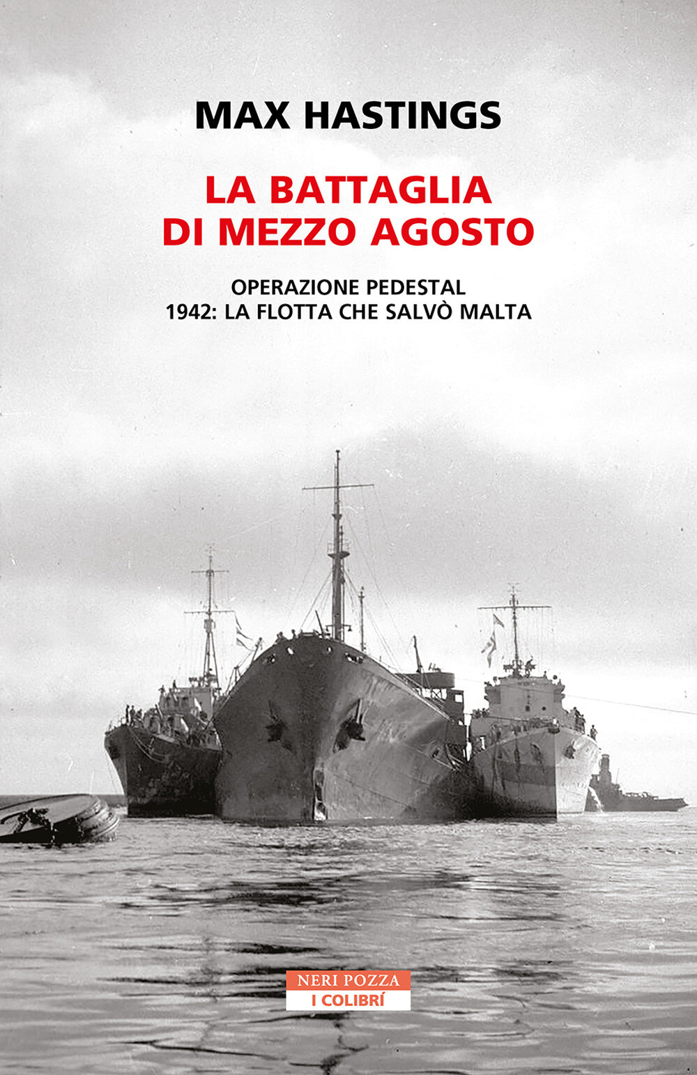Libri Max Hastings - La Battaglia Di Mezzo Agosto. Operazione Pedestal. 1942: La