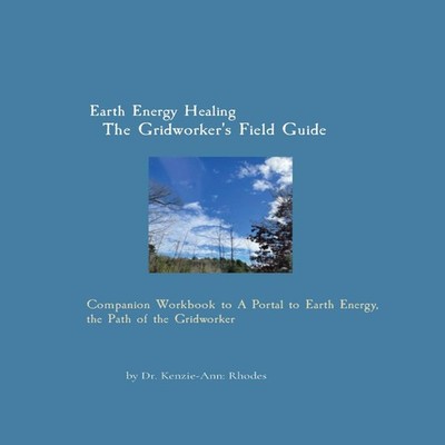 Earth Energy Healing The Gridworker's Field Guide Companion Workb
