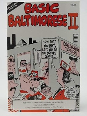 BASIC BALTIMORESE II: AN ILLUSTRATED GUIDE FOR GETTING By Gordon Beard